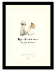 Fine Art Print | Often the best answer is just to listen