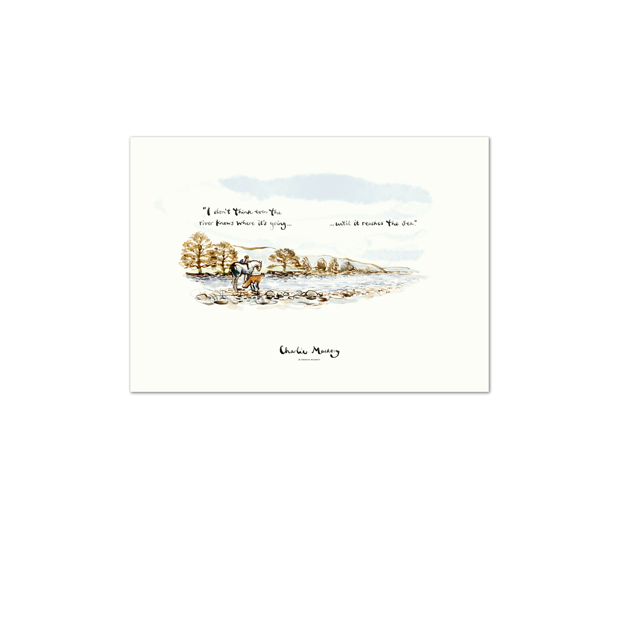 I don't think even the river knows where its going until it reaches the sea