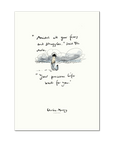 "Amidst all your fears and struggles" said the mole,
"Your precious life waits for you." - Charlie Mackesy