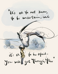 “It’s ok to not know, to be uncertain, and it’s ok to be afraid.
You will get through this”
Charlie Mackesy
