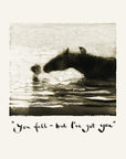 You fell – but I’ve got you